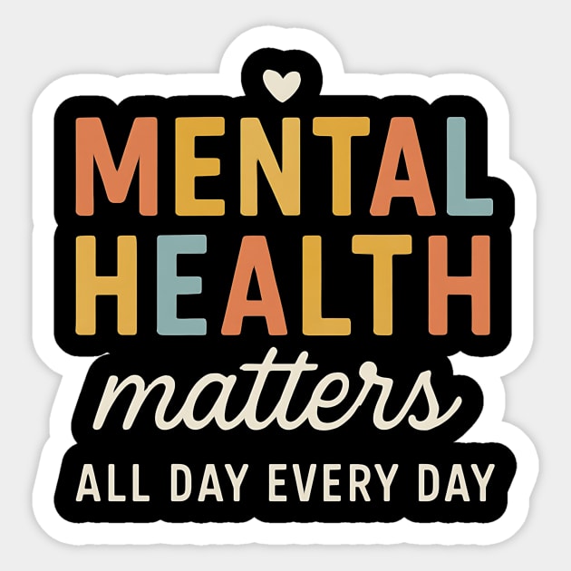 Mental-Health-Matters-All-Day-Every-Day Sticker by ArtistTee ⭐⭐⭐⭐⭐